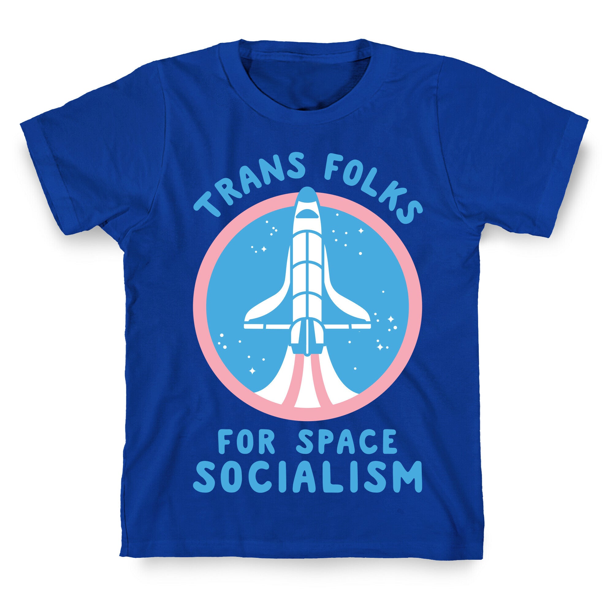 Trans Folks For Space Socialism T-Shirt